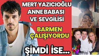 Mert Yazıcıoğlu Sevgilisi Anne Babası Tüyler Ürperten hayat öyküsü!