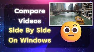  How To Compare Videos Side By Side On Windows