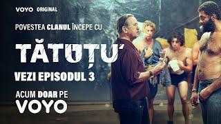 TĂTUȚU' - un serial VOYO Original | Episodul 3