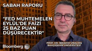 Sabah Raporu - "Fed Muhtemelen Eylül'de Faizi 25 Baz Puan Düşürecektir" | 15 Ağustos 2024