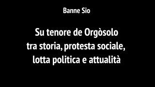 Banne Sio: Su tenore de Orgòsolo tra storia, protesta sociale, lotta politica e attualità