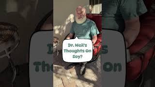 Dr. Weil's Thoughts On Soy