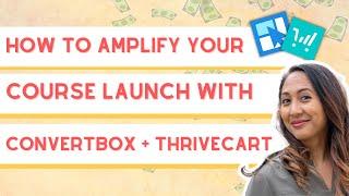 How to Amplify Your Course Launch With Convertbox + Thrivecart