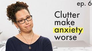 Anxiety, clutter & how to feel BETTER