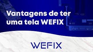Vantagens de ter uma tela WEFIX.