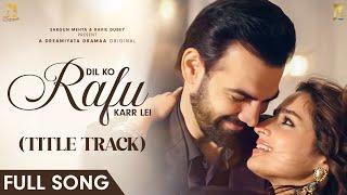 Dil Ko Rafu Karr Lei Title Track | Ayesha Khan, Karan V Grover | Sargun Mehta, Ravi Dubey