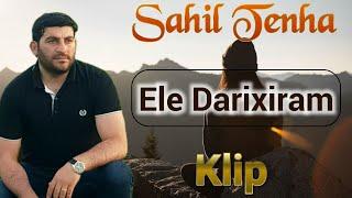 Sahil Tenha "Ele Darixiram" 2021  (Bəzən sənin üçün o qədər çox darıxıram ki hiss edirsən sanıram)