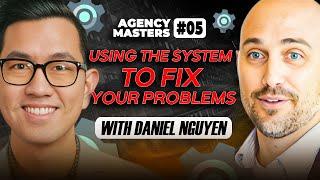 Daniel Nguyen's Journey from Struggle to Success with a Simple System | EP 05 | Agency Masters