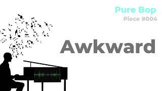 Pure Bop Piece #004 Awkward