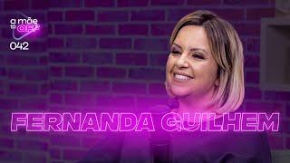 FERNANDA GUILHEM - SAÚDE MENTAL MATERNA | PODCAST A MÃE TÁ OFF #42