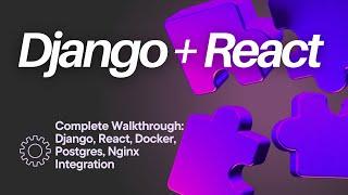 Step-by-Step: Django and React Integration with Docker, Postgres, and Nginx