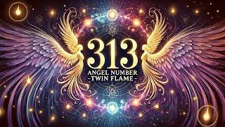 313 Angel Number Twin Flame: A Powerful Message of Growth and Support