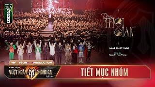 DÒNG THỜI GIAN - Nhà THIẾU NHI (Tiết Mục Nhóm) CHUNG KẾT | ANH TRAI VƯỢT NGÀN CHÔNG GAI 2024