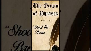The Origin of Phrases: "Shoot the Breeze" #facts #history #learning