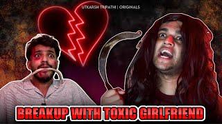 Breakup with Toxic Girlfriend | Utkarsh Tripathi