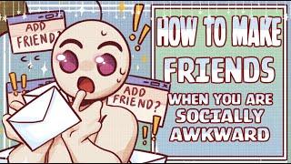 How to Make Friends When You're Socially Awkward