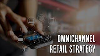Omnichannel Retail Strategy: Not just a Buzzword, But a Business Model