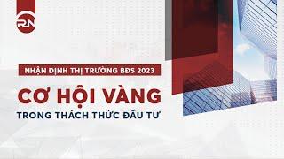 TỔNG QUAN THỊ TRƯỜNG BĐS 2022 - NHẬN ĐỊNH THỊ TRƯỜNG BĐS 2023