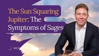 The Sun Squaring Jupiter: The Symptoms of Sages