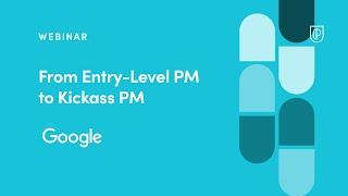 Webinar: From Entry-Level PM to Kickass PM by Google Director of Product, Gregory Hartrell