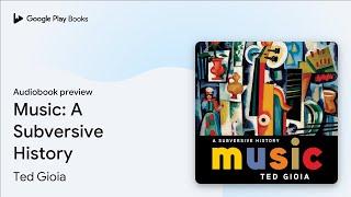 Music: A Subversive History by Ted Gioia · Audiobook preview