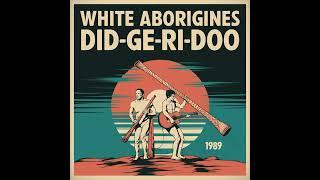 White Aborigines - Did-Ge-Ri-Doo (1989) [Full Album]