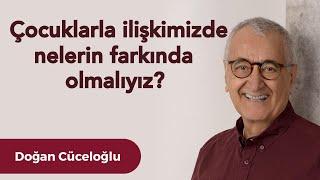 Çocuklarla ilişkimizde nelerin farkında olmalıyız?