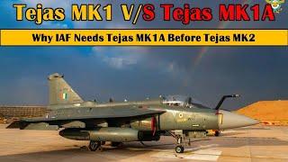 Tejas MK1 vs Tejas MK1A : Why Indian Airforce needs Tejas MK1A before MK2? #iaf