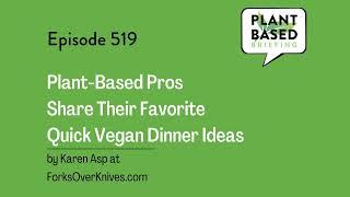 519: Plant-Based Pros Share Their Favorite Quick Vegan Dinner Ideas by Karen Asp at...