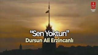 DURSUN ALİ ERZİNCANLI "SEN YOKTUN"