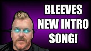 BLEEVES OFFICIAL INTRO SONG!