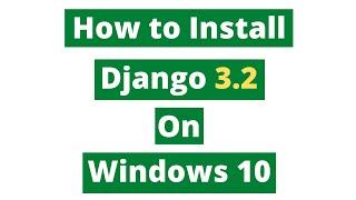 How to Install Django on Windows 10 | Django 3.2 | 2021