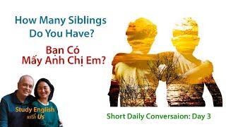 Day 3: How Many Siblings Do You Have? - Bạn Có Mấy Anh Chị Em?