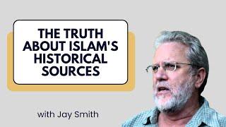 Uncovering the Truth About Islam's Historical Sources - Jay Smith