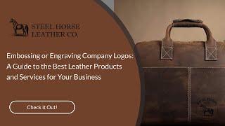 Embossing or Engraving Company Logos: A Guide to the Best Leather Products and Services for Your Bus