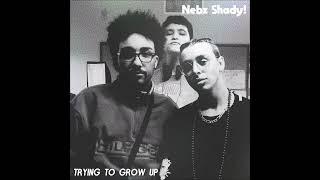 Nebz Shady! - Trying to Grow Up (FULL LP)