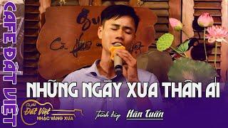 Hàn Tuấn trở lại Cafe Đất Việt | Ck : Những ngày xưa thân ái | St : Phạm Thế Mỹ