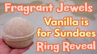 Fragrant Jewels Ring Reveal | Vanilla is for Sundaes Bath Bomb!!