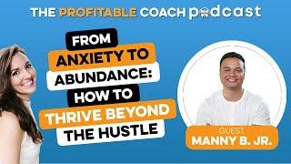 EP70 Manny Borja Jr - From Anxiety to Abundance: How to Thrive Beyond the Hustle