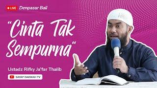  CINTA TAK SEMPURNA !!? -  Ustadz Rifky Ja'far Thalib