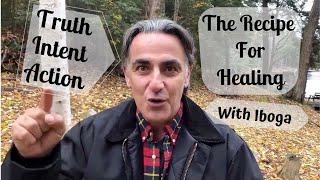 Truth, Intent and Action | Iboga Healing Experience