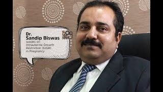 Dr. Sandip Biswas speaks on Intrauterine Growth Restriction (IUGR) in Pregnancy