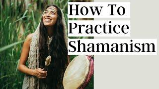 How To Practice Shamanism