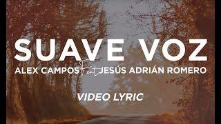 Alex Campos - Suave Voz Feat Jesús Adrián Romero (Video Lyric)