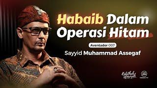 Habaib Dalam Operasi Hitam - Sayyid Muhammad Assegaf (Aventador 007) | Nabawi TV