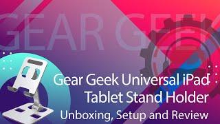 Gear Geek Universal iPad & Tablet Stand Holder Unboxing, Setup and Review