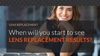 When will you start to see after lens replacement surgery?