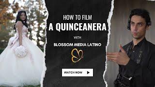 How to Film a Quinceanera From Start to Finish - Blossom Media Latino