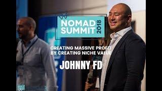 Massive Profit through Creating Value in Niches - Johnny FD - 2018 Nomad Summit