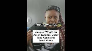 Jaguar Wright on Aston Kutcher, Diddy, Mila Kunis and Demi Moore